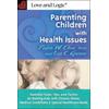 Parenting Children With Health Issues: Essential Tools, Tips, And Tactics For Raising Kids With Chronic Illness, Medical Conditions & Special Healthca