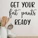 Red Barrel Studio® Get Your Fat Pants Ready Wall Decal Vinyl in Black | 11 H x 13 W in | Wayfair B26FB1736EEA445BB15083B0C48BEF79