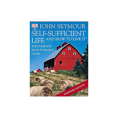 The Self-Sufficient Life and How to Live It by John Seymour (Hardcover - DK Pub)