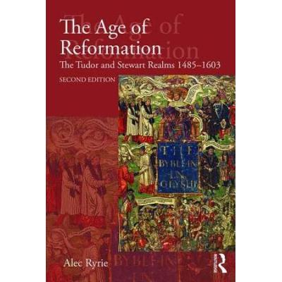 The Age Of Reformation: The Tudor And Stewart Realms 1485-1603