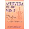 Ayurveda And The Mind: The Healing Of Consciousness