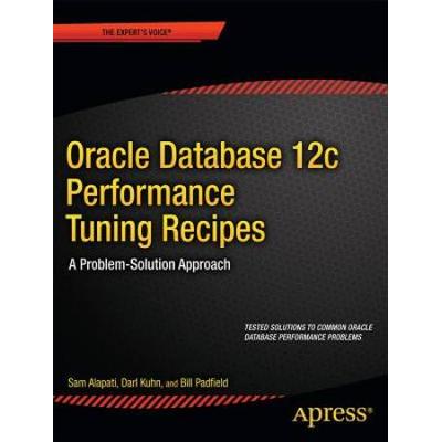 Oracle Database 12c Performance Tuning Recipes: A ...