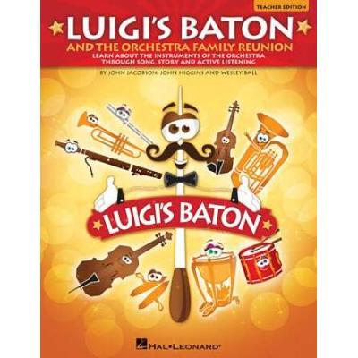 Luigi's Baton And The Orchestra Family Reunion: A Study Of The Instruments Of The Orchestra Through Song, Story And Active Listening
