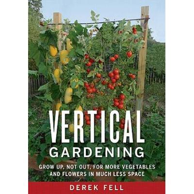 Vertical Gardening: Grow Up, Not Out, For More Veg...