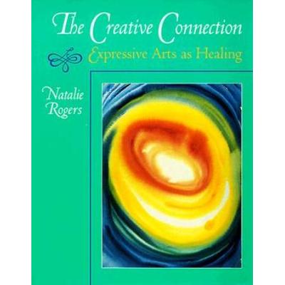 The Creative Connection: Expressive Arts As Healin...
