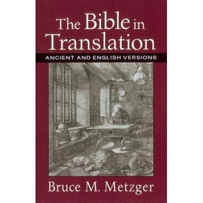 The Bible In Translation: Ancient And English Vers...