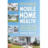 Mobile Home Wealth: How To Make Money Buying, Selling And Renting Mobile Homes