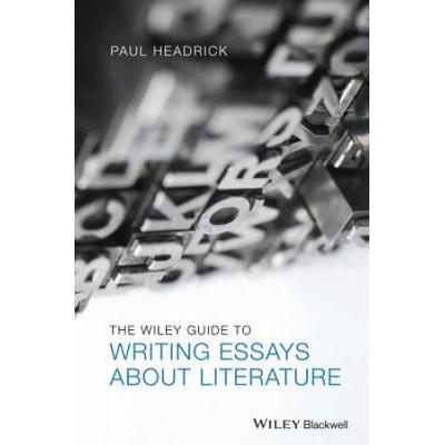 The Wiley Guide To Writing Essays About Literature