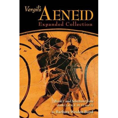 Vergil's Aeneid: Expanded Collection: Book 1 And Selections From Books 2, 4, 6, 8, 10, 11, And 12