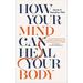 How Your Mind Can Heal Your Body