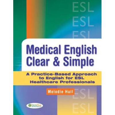 Medical English Clear & Simple: A Practice-Based Approach To English For Esl Healthcare Professionals