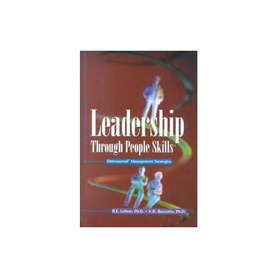 Leadership Through People Skills by V. Ralph Buzzotta (Hardcover - Psychological Assoc)