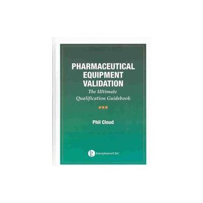 Pharmaceutical Equipment Validation by Phillip A. Cloud (Hardcover - Informa Healthcare)