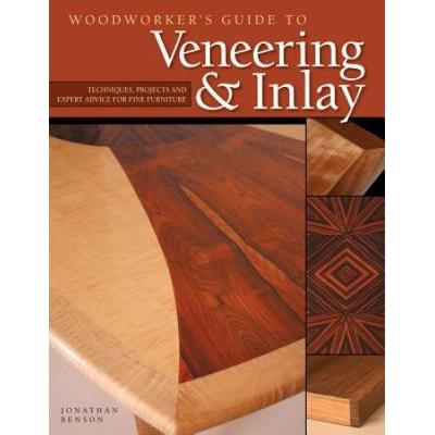 Woodworker's Guide To Veneering & Inlay (Sc): Techniques, Projects & Expert Advice For Fine Furniture