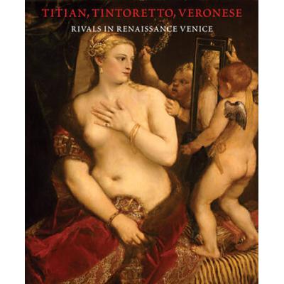 Titian, Tintoretto, Veronese: Rivals In Renaissanc...