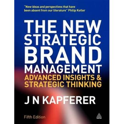 The New Strategic Brand Management: Advanced Insights And Strategic Thinking