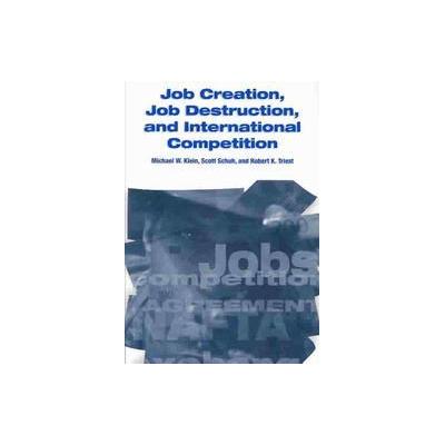 Job Creation, Job Destruction, and International Competition by Scott Schuh (Paperback - W E Upjohn