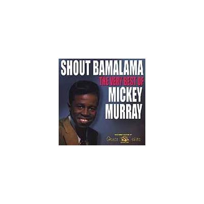 Shout Bamalama: The Very Best of Mickey Murray by Mickey Murray (CD - 03/14/2006)