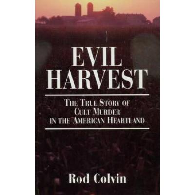 Evil Harvest: The True Story Of Cult Murder In The...