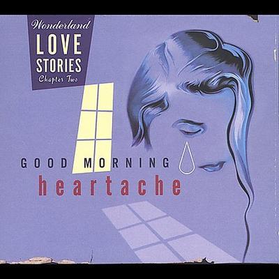 Wonderland Love Stories, Chapter 2: Good Morning Heartache by Various Artists (CD - 01/20/2004)