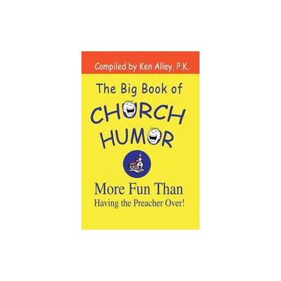 The Big Book of Church Humor - More Fun Than Having the Preacher over! (Paperback - iUniverse, Inc.)