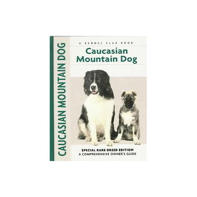 Caucasian Mountain Dog by Stacey Layne Grether Kubyn (Hardcover - Kennel Club Books Llc)