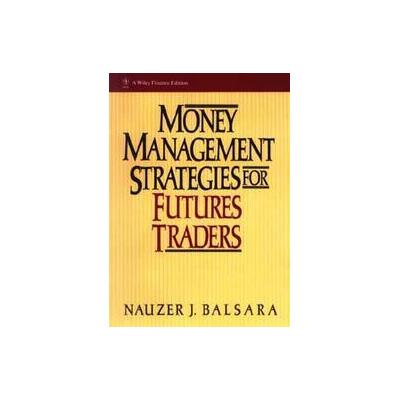 Money Management Strategies for Futures Traders by Nauzer J. Balsara (Hardcover - John Wiley & Sons