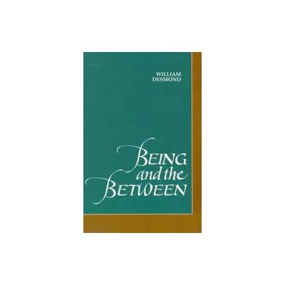 Being and the Between by William Desmond (Paperback - State Univ of New York Pr)