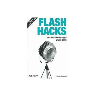 Flash Hacks by Sham Bhangal (Paperback - O'Reilly & Associates, Inc.)