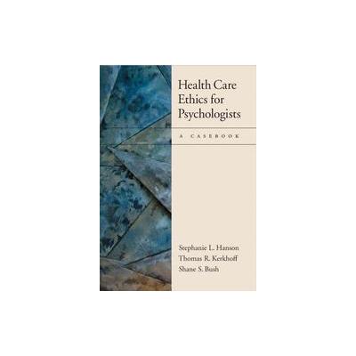 Health Care Ethics for Psychologists by Shane S. Bush (Hardcover - Amer Psychological Assn)