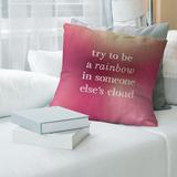 East Urban Home Try To Be A Rainbow Quote Pillow Cover Polyester in Pink | 14 H x 14 W x 0.5 D in | Wayfair 68E6ADA711EF44B5A4326E5B76DFEFFE