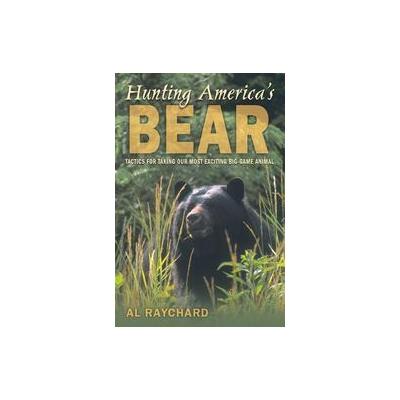 Hunting America's Bear by Al Raychard (Hardcover - Lyons Pr)