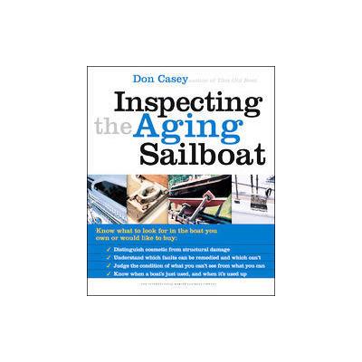 Inspecting the Aging Sailboat by Don Casey (Paperback - Intl Marine Pub Co)