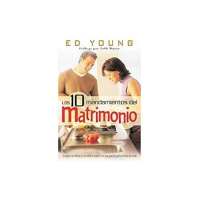 Los 10 Mandamientos del Matrimonio/ Ten Comandments of Marriage by Ed Young (Paperback - Editorial U