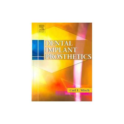 Dental Implant Prosthetics by Carl E. Misch (Hardcover - Mosby Inc)