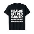 Hilflos Ist Der Bauer Ohne Seine Frauenpower T-Shirt