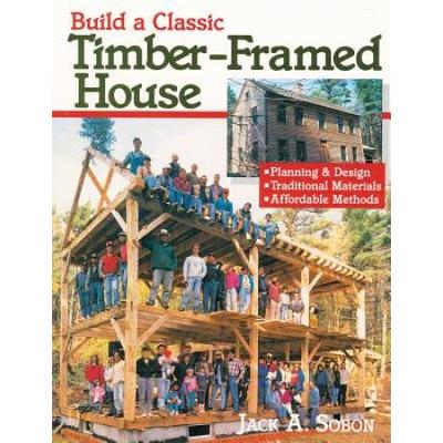 Build A Classic Timber-Framed House: Planning & De...