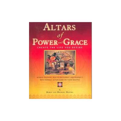Altars Of Power And Grace by Robin Mastro (Paperback - Balanced Books Pub)