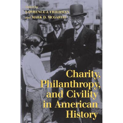 Charity, Philanthropy, And Civility In American Hi...