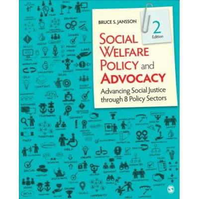 Social Welfare Policy And Advocacy: Advancing Social Justice Through Eight Policy Sectors