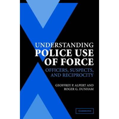 Understanding Police Use Of Force: Officers, Suspects, And Reciprocity