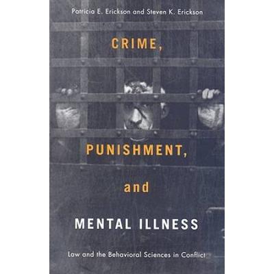 Crime, Punishment, And Mental Illness: Law And The Behavioral Sciences In Conflict
