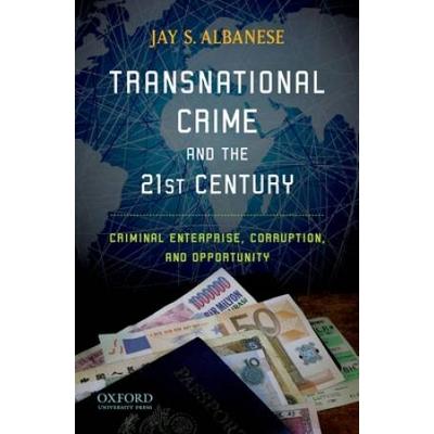 Transnational Crime And The 21st Century: Criminal Enterprise, Corruption, And Opportunity