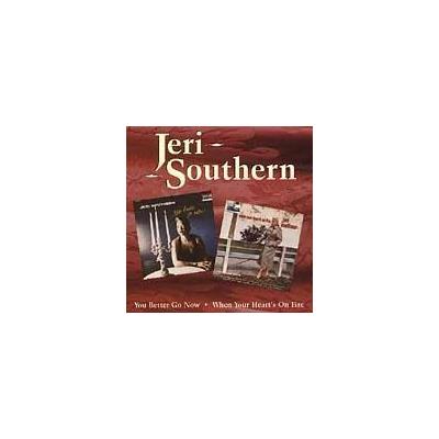 You Better Go Now/When Your Heart's on Fire by Jeri Southern (CD - 08/01/1996)