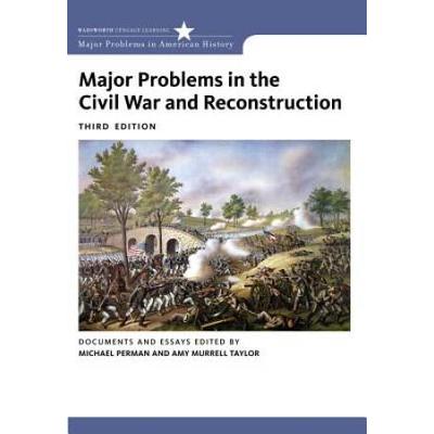 Major Problems In The Civil War And Reconstruction: Documents And Essays