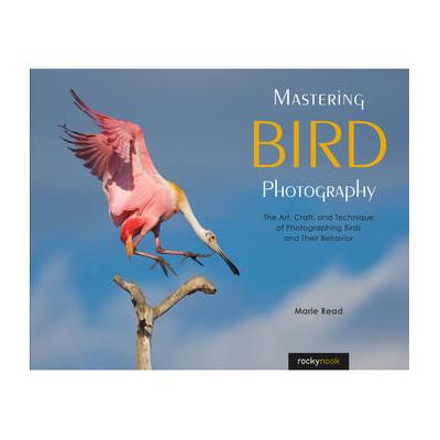 Marie Read's Mastering Bird Photography: The Art, Craft, and Technique of Photographing 9781681983622