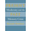 Present Past: Modernity And The Memory Crisis