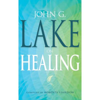 John G. Lake On Healing
