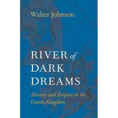 River Of Dark Dreams: Slavery And Empire In The Cotton Kingdom