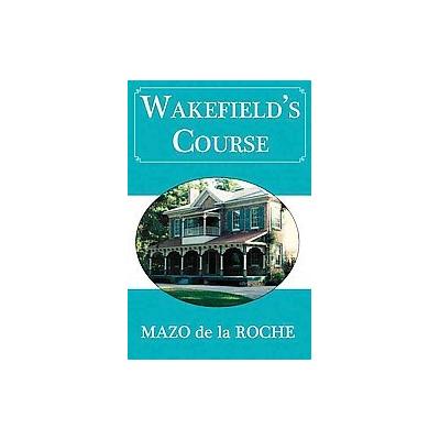 Wakefield's Course by Mazo De LA Roche (Paperback - Dundurn Pr Ltd)